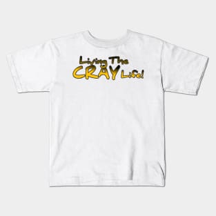 Living The Cray Life! Kids T-Shirt